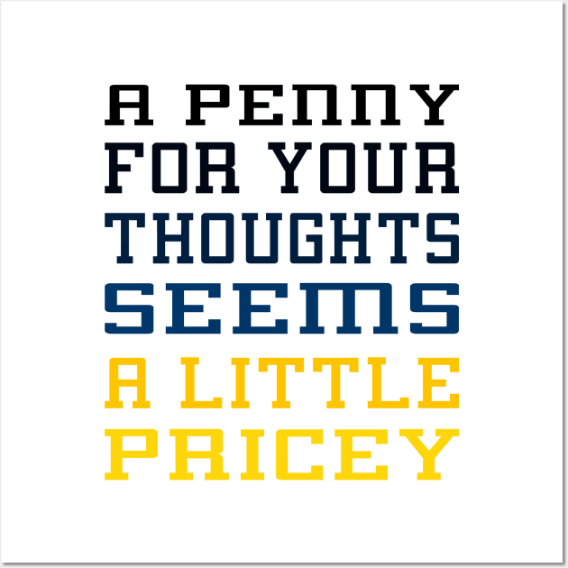 A Penny for Your Thoughts Seems A Little Pricey Wall Art by Officail STORE